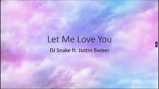 Let Me Love You - DJ Snake ft. Justin Bieber (Lyrics)