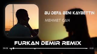 Mehmet Can - Bu Defa Beni Kaybettin (Furkan Demir Remix) Resimi