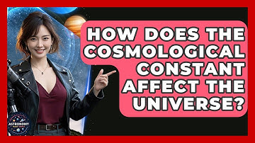 How Does The Cosmological Constant Affect The Universe? - Astronomy Made Simple
