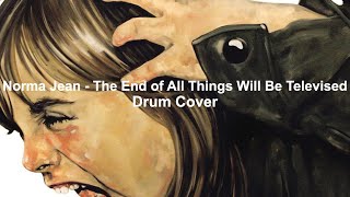 Norma Jean - The End of All Things Will Be Televised (Drum Cover)