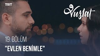 Benimle Evlenir Misin? - Vuslat 19. Bölüm