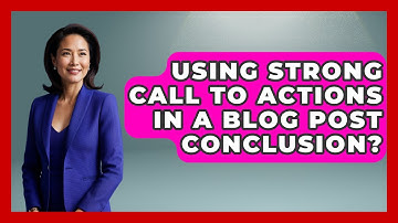 Using Strong Call To Actions In A Blog Post Conclusion? - Marketing and Advertising Guru