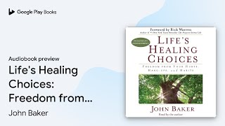 Life's Healing Choices: Freedom from Your… by John Baker · Audiobook preview