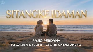 SITANGKE IDAMAN - RAJIQ PERDANA |Cover By oneng Oficial