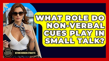 What Role Do Non-verbal Cues Play In Small Talk? - Beyond Borders Etiquette