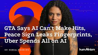 GTA Says AI Can't Make Hits, Peace Sign Leaks Fingerprints, Uber Spends All on AI
