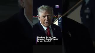 ‘Blockade Better Than Bombing’: Donald Trump On Iran War Standoff