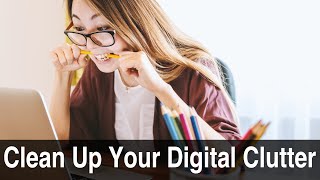 Clean Up Your Digital Clutter