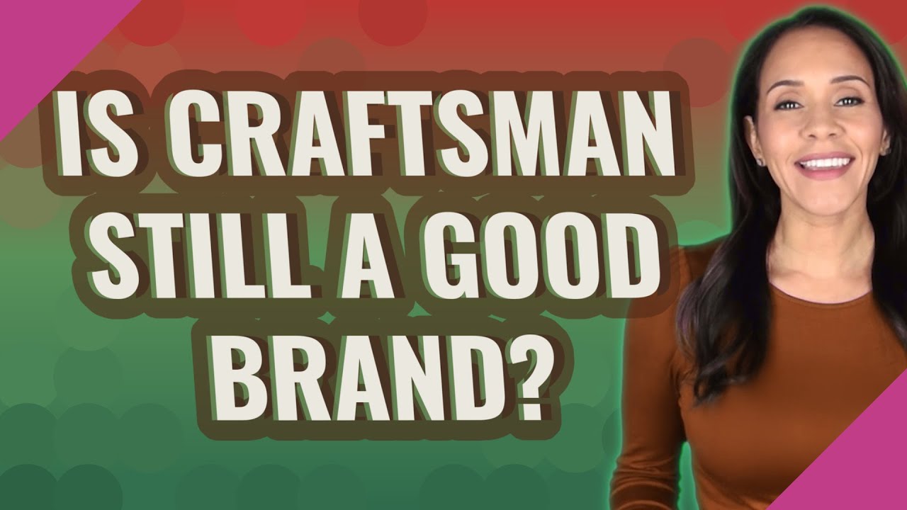 Is craftsman still a good brand? YouTube