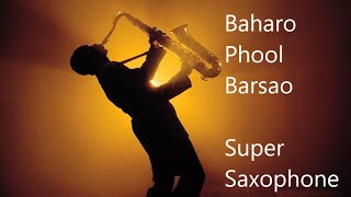 Baharo Phool Barsao Super Saxophone Cover