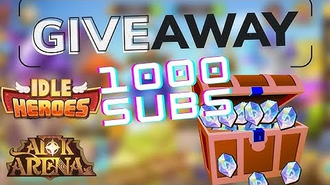 IDLE HEROES AND AFK ARENA 1000 SUBS GIVEAWAY