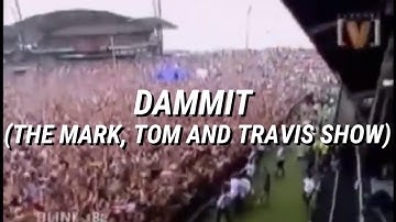 Blink-182 - Dammit (The Mark, Tom And Travis Show) / Subtitulado