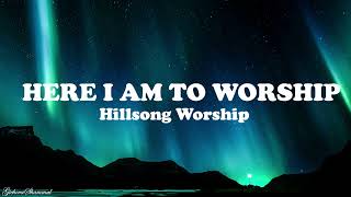 Here I Am To Worship / The Call - Hillsong Worship (Lyrics)