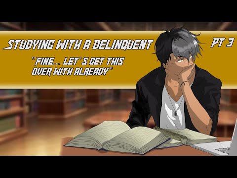 Studying with a delinquent PT 3 [M4F] [Tsundere] [Studying]