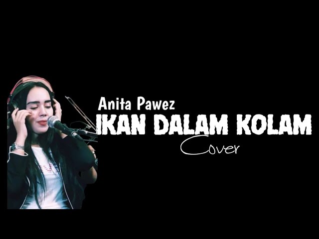 IKAN DALAM KOLAM • Anita Pawez (cover) class=