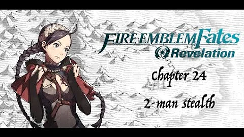 Fire Emblem Fates Revelation - Chapter 24 stealth run w/2 units
