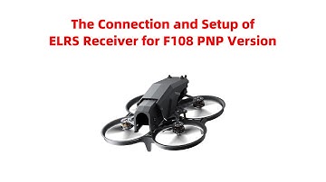 The Connection and Setup of ELRS Receiver for F108 PNP Version