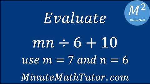 Evaluate mn÷6+10; use m=7 and n=6