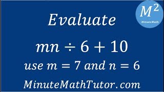 Evaluate mn÷6+10; use m=7 and n=6