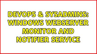 DevOps & SysAdmins: Windows webserver monitor and notifier service (2 Solutions!!)