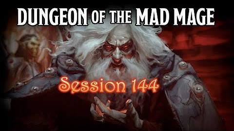 Dungeon of the Mad Mage - Session 144 - Part 1