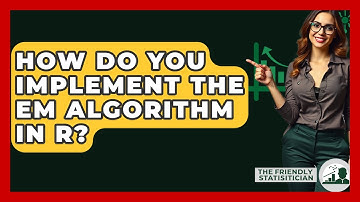 How Do You Implement The EM Algorithm In R? - The Friendly Statistician