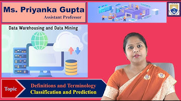 Classification and Prediction - Definitions and Terminology by Ms. Priyanka Gupta