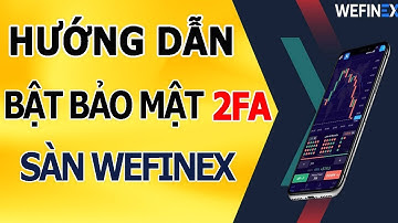 Hướng Dẫn Cài Đặt 2FA Wefinex