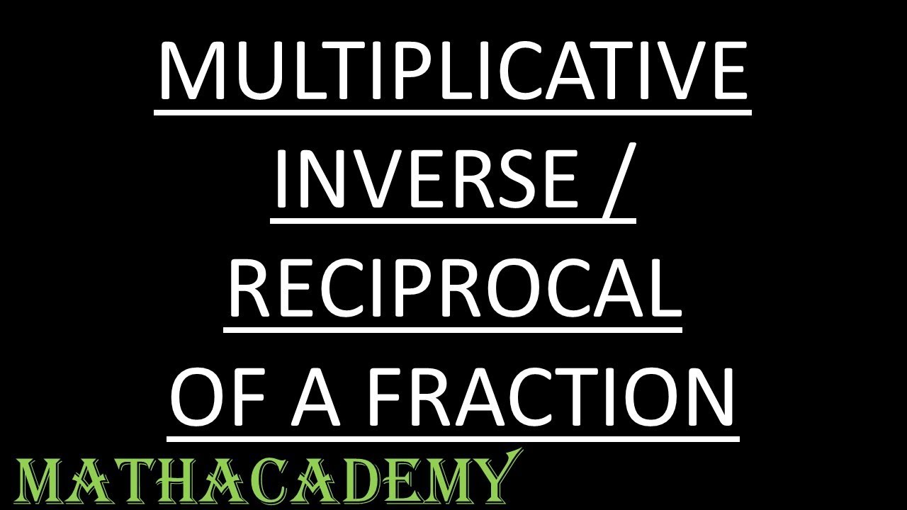 Multiplicative Inverse Reciprocal Of A Fraction Fractions Multiplicative Inverse Reciprocal Of A Fraction Fractions