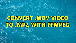 convert .mov video to .mp4 with ffmpeg (2 Solutions!!)