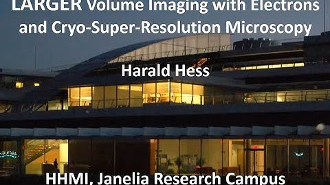 Dr Hess - Larger Volume Imaging with Electrons and Cryo-Super-Resolution Microscopy