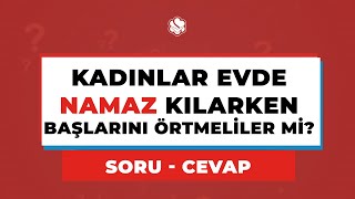 Kadinlar Evde Namaz Kilarken Başlarini Örtmeli̇ler Mi̇?