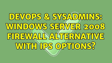 DevOps & SysAdmins: Windows Server 2008 Firewall alternative with IPS options?