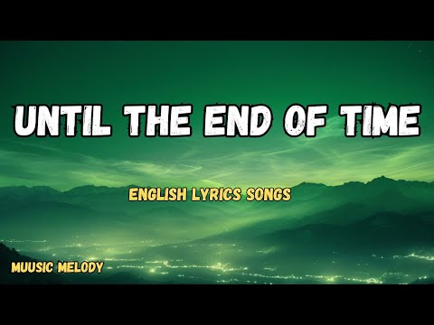 Until The End Of Time New Love Romantic English Lyrics Songs 2025