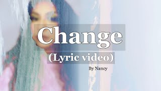 Nancy - * New Song* CHANGE ( Lyric Video)