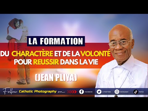 JEAN PLIYA : LA NECESSITÉ DE LA FORMATION DU CHARACTÈRE ET DE LA VOLONTÉ POUR REUSSIR DANS LA VIE