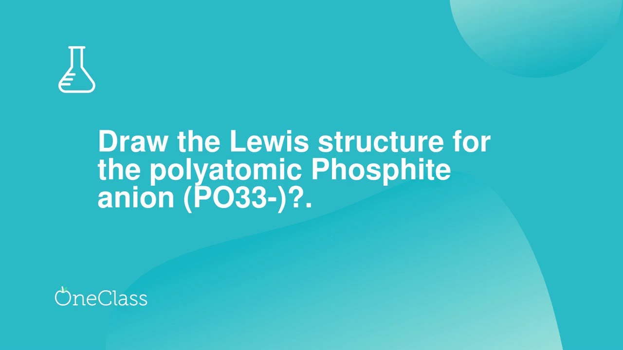 Draw the Lewis structure for the polyatomic Phosphite anion PO33