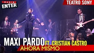 Maxi Pardo - Ahora mismo ft. Cristian Castro | VIVO | Teatro Sony | Radio Enter