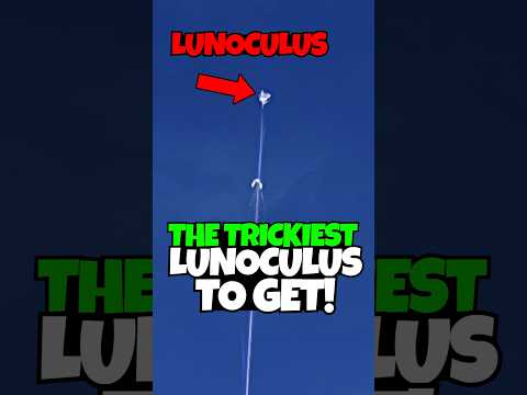 The Trickiest Lunoculus To Get 