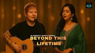 Beyond This Lifetime Ed Sheeran Shreya Ghoshal Romantic Duet Song 2025 Tuneverse Originals