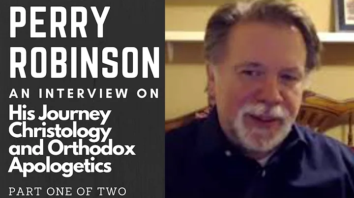 Perry Robinson on Becoming Orthodox, Christology, ...