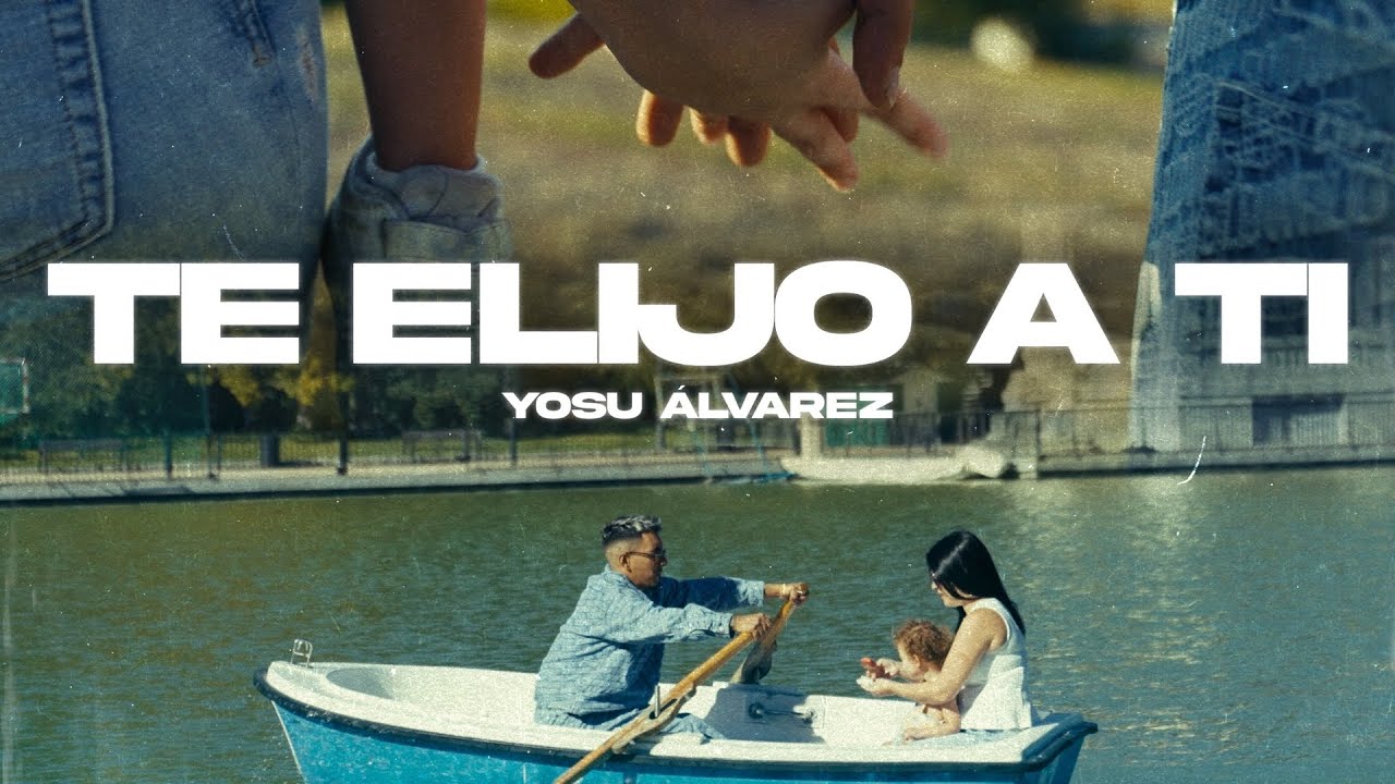 Yosu Álvarez- Te Elijo a Ti (Vídeo Oficial)