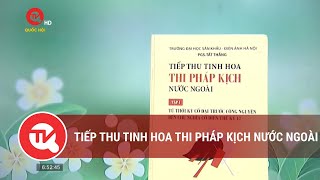 Tiếp thu tinh hoa thi pháp kịch nước ngoài | Truyền hình Quốc hội Việt Nam