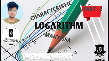 LOGARITHM- FROM SCRATCH LEVEL TO ADVANCE SERIES | CHARACTERISTICS AND MANTISSA | PART 2 | BuLLeTins