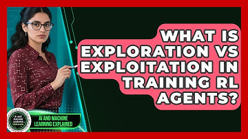 What Is Exploration Vs Exploitation In Training RL Agents? - AI and Machine Learning Explained