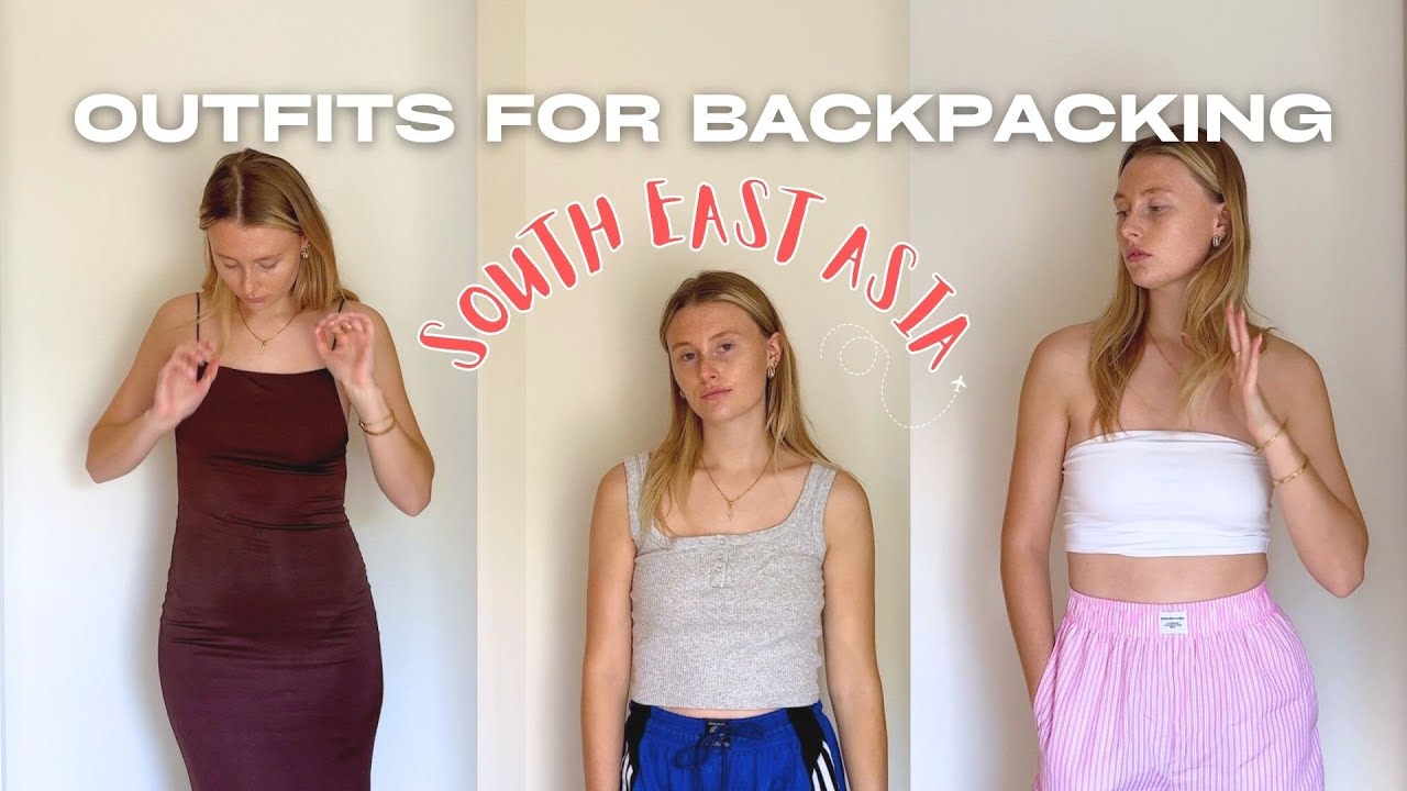 outfits for my backpacking trip to south east asia