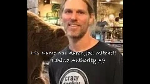 Taking Authority #9  His name was Aaron Joel Mitch...
