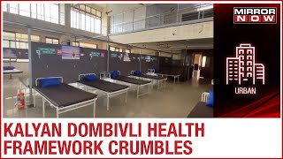 KDMC: Promises to add more beds fall flat; Health Infrastructure crumbles in MMR | Ground Report