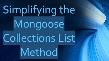 Simplifying the Mongoose Collections List Method