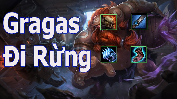 Hướng dẫn chơi gragas rừng mùa 7